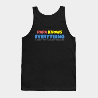 Papa Knows Everything If He Doesnt Know Tank Top